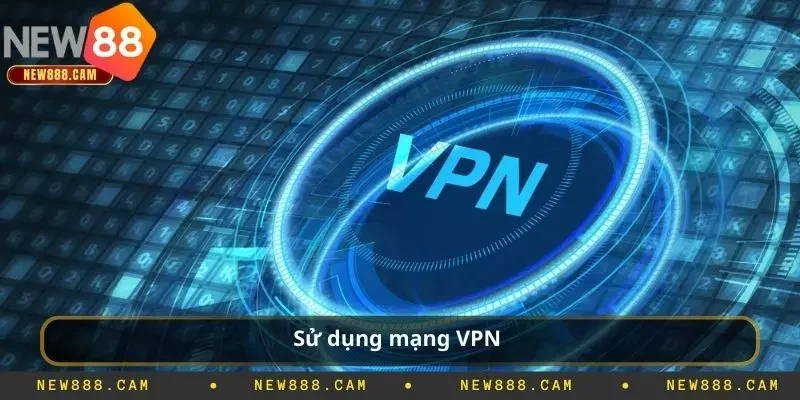 Sử dụng mạng VPN